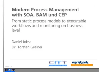 Modern Process Management  with SOA, BAM und CEP  From static process models to executable