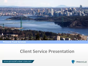 Client Service Presentation  Fund Services Presentation  1  4  Pinnacle Overview  Working with