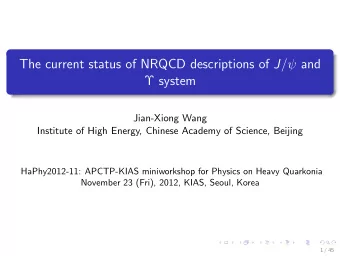 The current status of NRQCD descriptions of J / and   system  Jian-Xiong Wang  Institute of