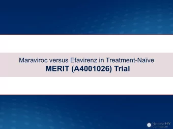 MERIT (A4001026) Trial  Maraviroc versus Efavirenz, both with Zidovudine-Lamivudine  MERIT