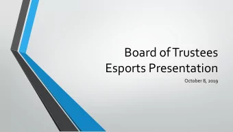 Board of Trustees  Esports Presentation  October 8, 2019  What are Esports?    A form of