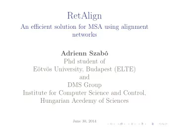 RetAlign  An efficient solution for MSA using alignment  networks  Adrienn Szab  Phd student of