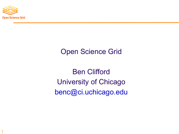 open science grid ben clifford university of chicago benc