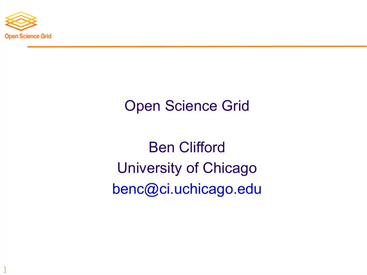 open science grid ben clifford university of chicago benc