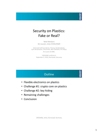 Security on Plastics:  Fake or Real?  Nele Mentens  KU Leuven, imec-COSIC/ESAT  Joint work with Jan