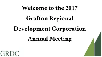 Welcome to the 2017  Grafton Regional  Development Corporation  Annual Meeting  Bridge Construction