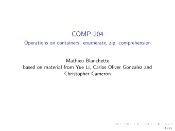 COMP 204  Operations on containers: enumerate, zip, comprehension  Mathieu Blanchette  based on