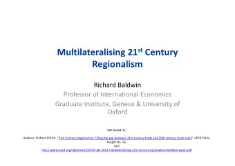 Multilateralising 21 st Century  Regionalism Richard Baldwin Professor of International Economics