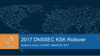 2017 DNSSEC KSK Rollover Guillermo Cicileo | LACNIC | March 22, 2017 Purpose of this Talk  1  2  3