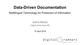Data-Driven Documentation  Multilingual Technology for Producers of Information  Aarne Ranta