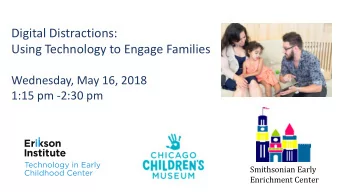 Using Technology to Engage Families  Wednesday, May 16, 2018  1:15 pm -2:30 pm  Smithsonian Early