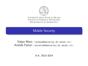 Mobile Security Srdjan Matic &lt; srdjan@security.di.unimi.it &gt; Aristide Fattori &lt;