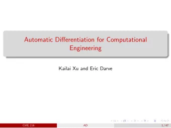 Automatic Differentiation for Computational  Engineering  Kailai Xu and Eric Darve  CME 216  AD  1