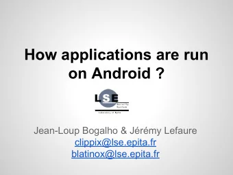How applications are run  on Android ?  Jean-Loup Bogalho &amp; Jrmy Lefaure