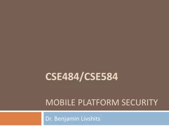 CSE484/CSE584  MOBILE PLATFORM SECURITY  Dr. Benjamin Livshits  Two Main Attack Vectors  Web