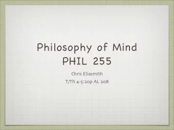 Philosophy of Mind  PHIL 255  Chris Eliasmith T / Th 4-5 : 20 p AL 208  The Traditional View: