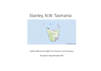 Stanley, N.W. Tasmania  Settled 1826 by the English Van Diemens Land Company  Population