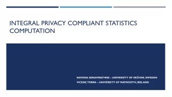 INTEGRAL PRIVACY COMPLIANT STATISTICS  COMPUTATION NAVODA SENAVIRATHNE  UNIVERSITY OF SKVDE,