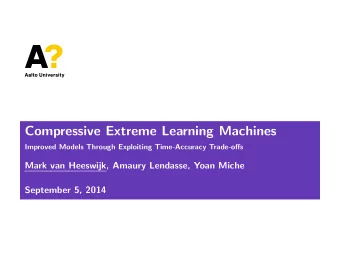 Compressive Extreme Learning Machines  Improved Models Through Exploiting Time-Accuracy Trade-offs