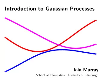 Introduction to Gaussian Processes  Iain Murray  School of Informatics, University of Edinburgh