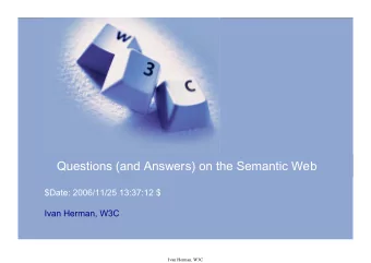 Questions (and Answers) on the Semantic Web  $Date: 2006/11/25 13:37:12 $  Ivan Herman, W3C  Ivan