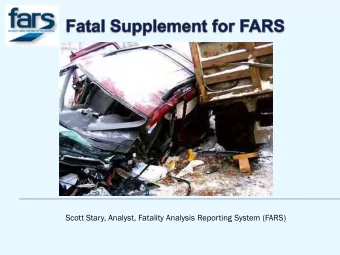 Scott Stary, Analyst, Fatality Analysis Reporting System (FARS)  FARS is a federally mandated