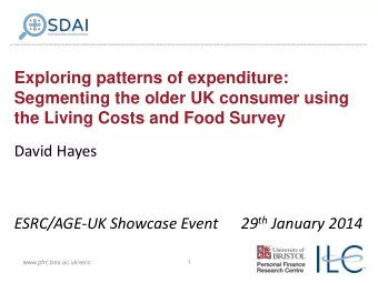 the Living Costs and Food Survey  David Hayes 29 th January 2014  ESRC/AGE-UK Showcase Event
