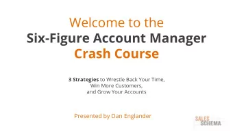Welcome to the  Six-Figure Account Manager  Crash Course 3 Strategies to Wrestle Back Your Time,