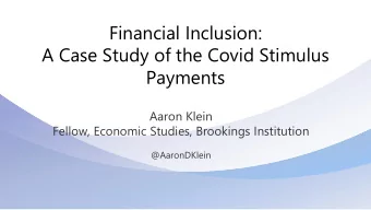 Financial Inclusion:  A Case Study of the Covid Stimulus  Payments  Aaron Klein  Fellow, Economic