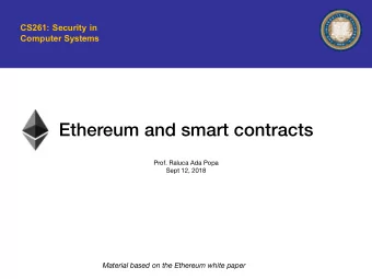 Ethereum and smart contracts Prof. Raluca Ada Popa  Sept 12, 2018  Material based on the Ethereum
