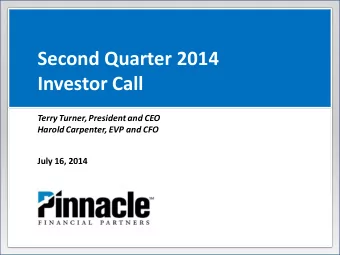 Second Quarter 2014  Investor Call  Terry Turner, President and CEO  Harold Carpenter, EVP and CFO