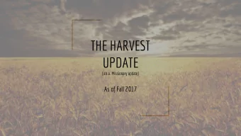 THE HARVEST  UPDATE  (a.k.a. Missionary update)  As of Fall 2017 CLM (Canaan Land Ministries)