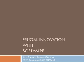 FRUGAL INNOVATION  WITH  SOFTWARE  Betty Enyonam Kumahor (@enyok)  YOW! Conference 2015 BRISBANE
