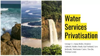 Water  Services  Privatisation  Group C  Anna Belot, Desiree  Gabriel, Hailey Dash, Kai Vorland,