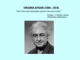 VIRGINIA APGAR (1909 - 1974)  One of the most remarkable people I have ever known.  Eulogy
