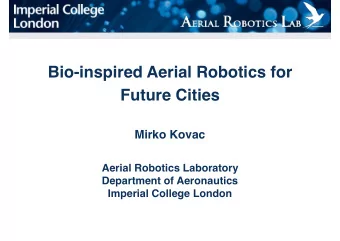 Bio-inspired Aerial Robotics for  Future Cities  Mirko Kovac  Aerial Robotics Laboratory