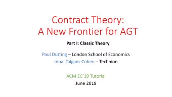 Contract Theory:  A New Frontier for AGT  Part I: Classic Theory Paul Dtting  London School of