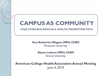 CAMPUS AS COMMUNITY  COALITION-BUILDING AS A HEALTH PROMOTION TOOL  Ann Katherine Wagner, MPH, CHES