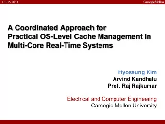 A Coordinated Approach for  Practical OS-Level Cache Management in  Multi-Core Real-Time Systems