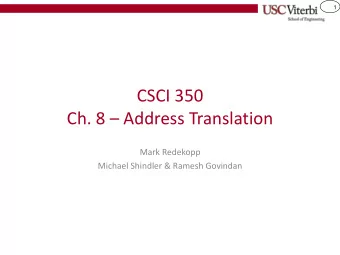 CSCI 350 Ch. 8  Address Translation  Mark Redekopp  Michael Shindler &amp; Ramesh Govindan  2