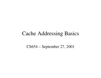 CacheAddressingBasics  CS654 September27,2001  WhatisaCache?