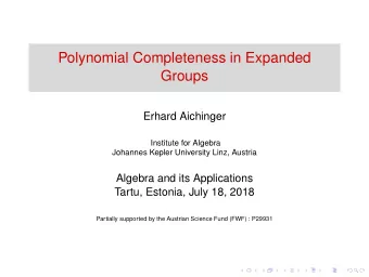Polynomial Completeness in Expanded  Groups  Erhard Aichinger  Institute for Algebra  Johannes