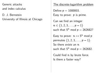 Generic attacks  The discrete-logarithm problem  and index calculus Define  = 1000003.  D. J.