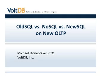 OldSQL  vs.  NoSQL  vs.  NewSQL    on  New  OLTP    Michael  Stonebraker,