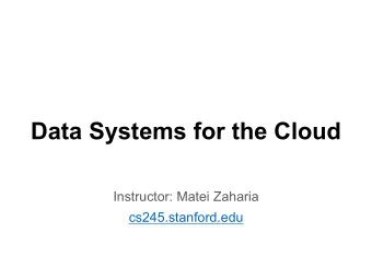 Data Systems for the Cloud  Instructor: Matei Zaharia  cs245.stanford.edu  Outline  What is the