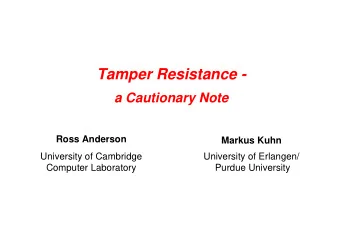 Tamper Resistance -  a Cautionary Note  Ross Anderson  Markus Kuhn  University of Cambridge