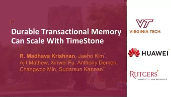Durable Transactional Memory  Can Scale With TimeStone  * R. Madhava Krishnan , Jaeho Kim * ,  Ajit
