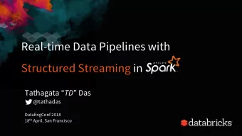 Real-time Data Pipelines with  Structured Streaming in Tathagata  TD  Das  @tathadas