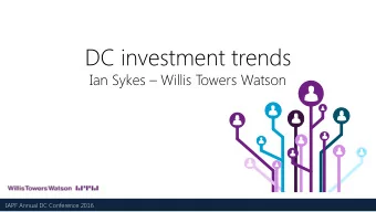 DC investment trends Ian Sykes  Willis T  owers Watson  Insert your logo here  IAPF Annual DC