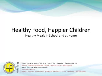 Healthy Food, Happier Children  Healthy Meals in School and at Home  Vision:  Hearts of Service *
